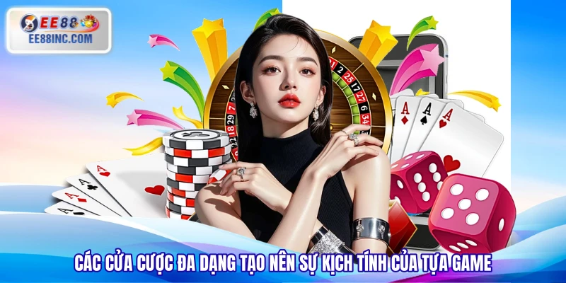 Các cửa cược đa dạng tạo nên sự kịch tính của tựa game Các cửa cược đa dạng tạo nên sự kịch tính của tựa game