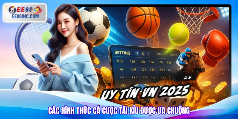 Các hình thức cá cược tài xỉu được ưa chuộng Các hình thức cá cược tài xỉu được ưa chuộng