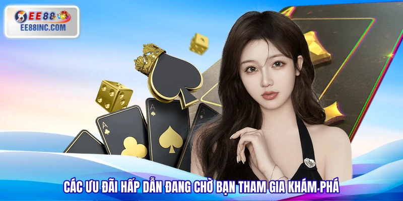Các ưu đãi hấp dẫn đang chờ bạn tham gia khám phá Các ưu đãi hấp dẫn đang chờ bạn tham gia khám phá