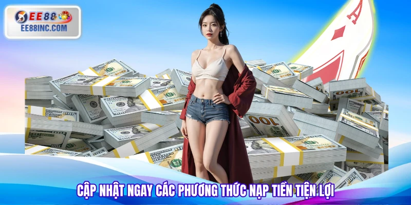 Cập nhật ngay các phương thức nạp tiền tiện lợi Cập nhật ngay các phương thức nạp tiền tiện lợi