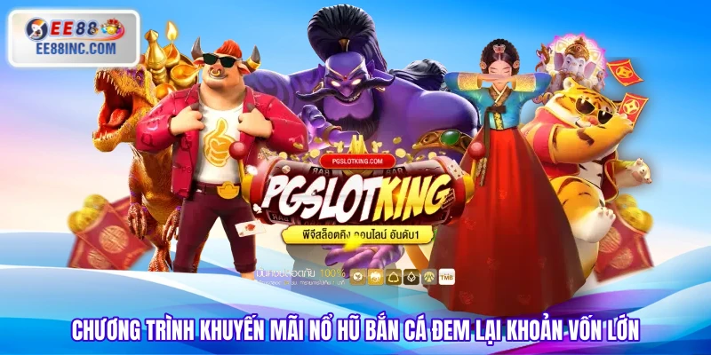 Chương trình khuyến mãi Nổ Hũ Bắn Cá đem lại khoản vốn lớn Chương trình khuyến mãi Nổ Hũ Bắn Cá đem lại khoản vốn lớn