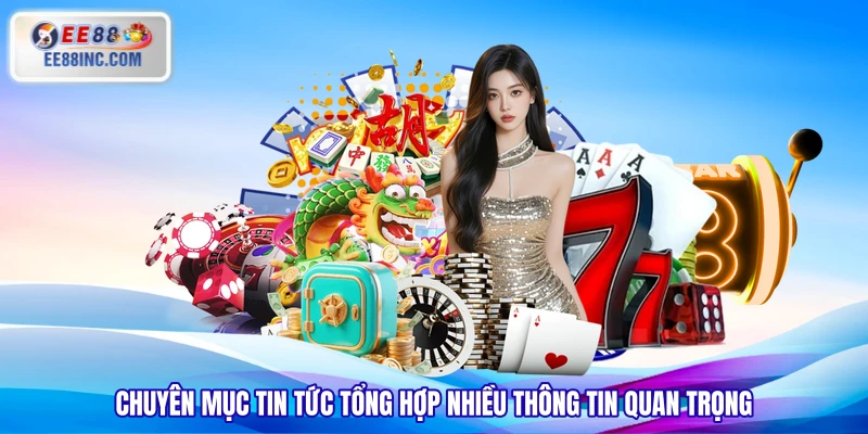 Chuyên mục tin tức tổng hợp nhiều thông tin quan trọng Chuyên mục tin tức tổng hợp nhiều thông tin quan trọng