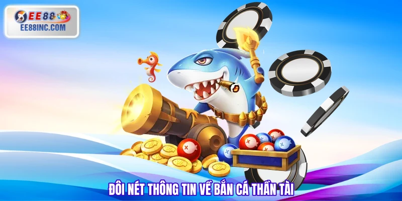 Đôi nét thông tin về bắn cá thần tài Đôi nét thông tin về bắn cá thần tài
