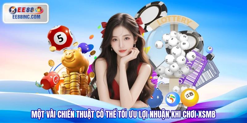 Một vài chiến thuật có thể tối ưu lợi nhuận khi chơi XSMB Một vài chiến thuật có thể tối ưu lợi nhuận khi chơi XSMB