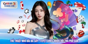 Thủ Thuật Nhớ Bài Ba Cây - Tuyệt Chiêu Khiến Đối Thủ Phá Sản