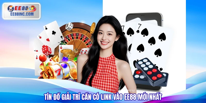 Tín đồ giải trí cần có link vào EE88 mới nhất Tín đồ giải trí cần có link vào EE88 mới nhất